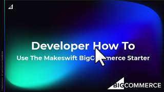 How To use the Makeswift BigCommerce Starter