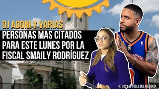 DJ ADONI Y VARIAS PERSONAS MAS CITADOS PARA ESTE LUNES POR LA FISCAL SMAILY RODRÍGUEZ