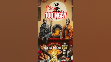 Tại sao lại có giỗ 100 ngày sau khi mất?