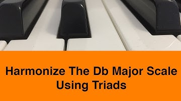 Harmonize The Db Major Scale Using Triads