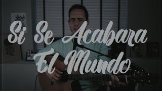 Si Se Acabara El Mundo  - José Esparza (Inedita 2018) #SesionesVHS chords