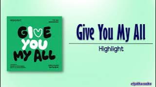 Highlight - Give You My All [Rom|Eng Lyric]