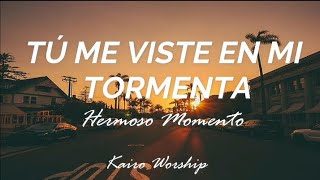 HERMOSO MOMENTO / TÚ ME VISTE EN MI TORMENTA - KAIRO WORSHIP (Letra)