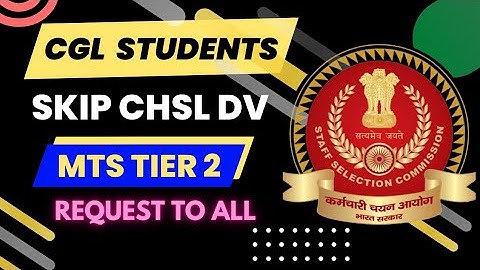 SSC CGL STUDENTS SKIP CHSL DV AND MTS TIER 2 EXAM