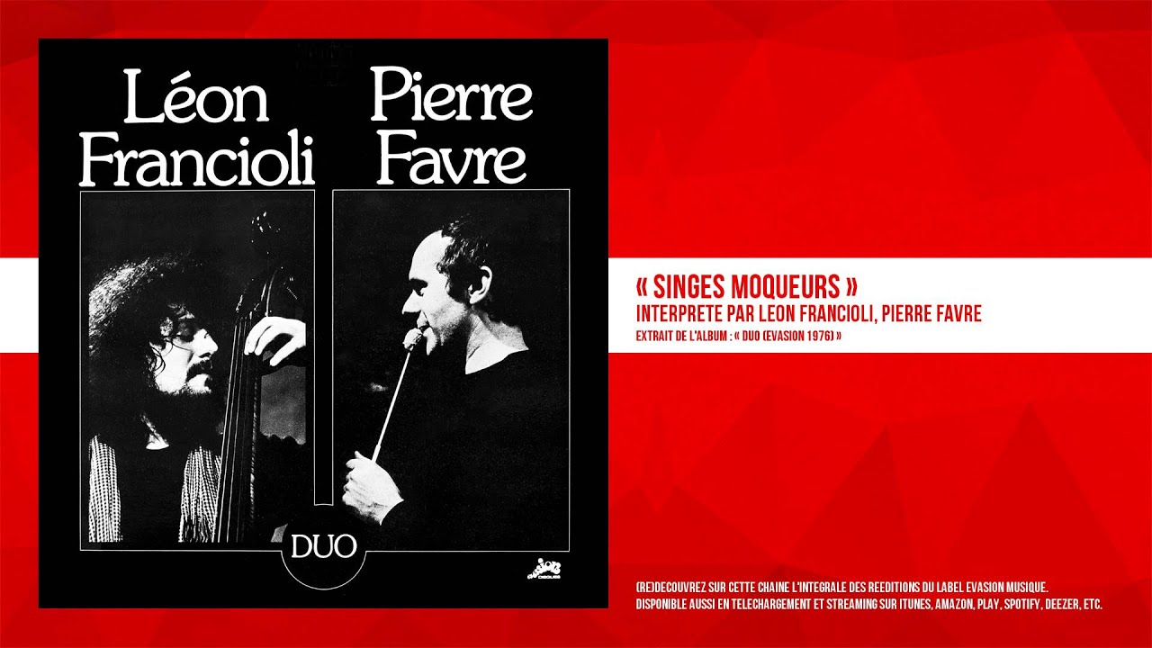 Watch « Singes moqueurs » - Léon Francioli, Pierre Favre - Remasterisé on YouTube Watch « Singes moqueurs » - Léon Francioli, Pierre Favre - Remasterisé on YouTube