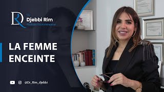 la femme enceinte (المرأة الحامل) Dr. Rim Djebbi Ben Nasr Psychiatre psychothérapeute