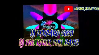 DJ TIKTOK TERBARU 2020||DJ THE RIVER FULL BASS