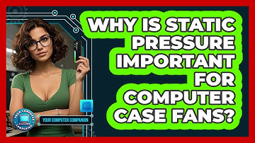Why Is Static Pressure Important For Computer Case Fans? - Your Computer Companion