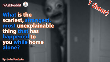 [1 Hour] scariest, strangest, most unexplainable stories happened while home alone?