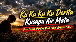 KU KU KU KU DERITA - KU SAPU AIR MATA PERPISAHAN - SOUND TRENDING || VIRAL TIKTOK TERBARU 2026
