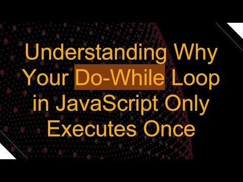 Understanding Why Your Do-While Loop in JavaScript Only Executes Once