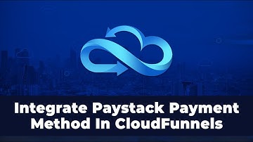 How To Integrate Paystack With CloudFunnels - Powerful ClickFunnels Alternative