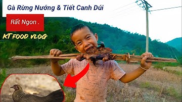 Gà rừng nướng,tiết canh rúi kết quả của hai anh em đi thăm bấy | KT Food vlog