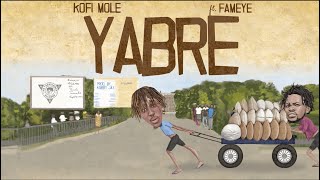 Kofi Mole - Yabre (ft. Fameye) Lyric Video