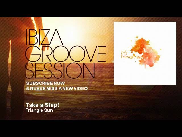 Watch Triangle Sun - Take a Step! - IbizaGrooveSession on YouTube Watch Triangle Sun - Take a Step! - IbizaGrooveSession on YouTube