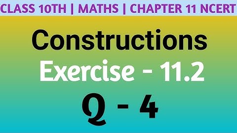 Class 10 Maths| Chapter 11 | Constructions | EX 11.2 Q 4 | NCERT| CBSE