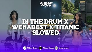 DJ THE DRUM X WENABEST X TITANIC (Slow   Reverb) VIRAL TIKTOK SOUND KHARIS SOPAN