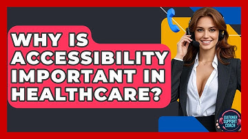 Why Is Accessibility Important In Healthcare? - Customer Support Coach