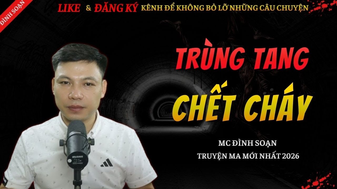 CHUYỆN MA KINH DỊ MỚI | TRÙNG TANG CHẾT CHÁY || Truyện Ma Đình Soạn Hay Và Sợ Nhất 2026