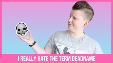 WHY I HATE THE "DEADNAMING" TERM [UK FtM TRANSGENDER]