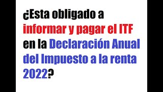 ¿Esta obligado a informar y pagar el ITF en la Declaración Anual del Impuesto a la renta 2022?