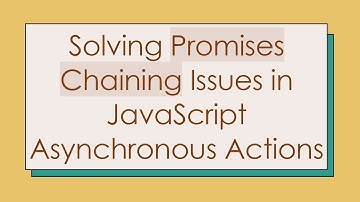 Solving Promises Chaining Issues in JavaScript Asynchronous Actions