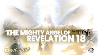 THE MIGHTY ANGEL OF REVELATION 18 | Who is He? (The 1888 Message)