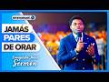 JAMÁS PARES DE ORAR - Sermón del Evangelista James