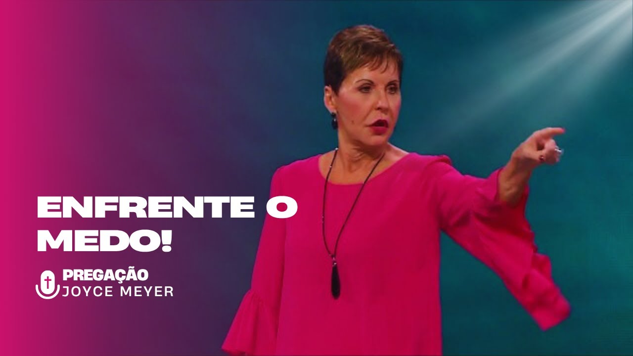 Faça Isso Quando Sentir Medo e Descubra O Poder De Deus! JOYCE MEYER