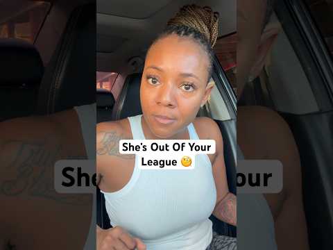 She S Out Of Your League Dating Relationships 