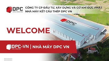 Giới thiệu Nhà máy Sản xuất Kết cấu thép DPC VN | DPC Steel