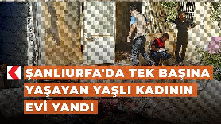 Şanlıurfa'da tek başına yaşayan yaşlı kadının evi yandı
