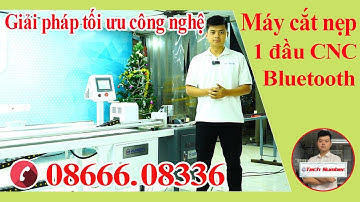 Máy cắt nẹp 1 đầu CNC | Công nghệ BLUETOOTH | Máy nhôm Tech Number