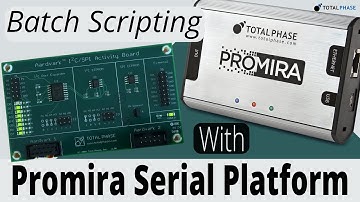 Batch Scripting with the Promira Serial Platform