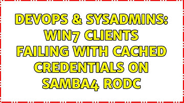 DevOps & SysAdmins: Win7 clients failing with cached credentials on samba4 RODC (2 Solutions!!)