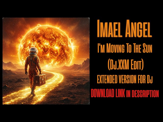 Imael Angel - I'm Moving To The Sun (Dj XXM Edit) Extended Version For Dj