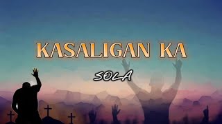 Kasaligan Ka - Sola |  Lyric Video