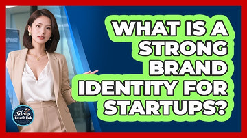 What Is A Strong Brand Identity For Startups? - The Startup Growth Hub