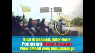 VIDEO: Viral di Sosmed!, Detik-detik Pengiring Mobil Jenazah Pukuli Mobil yang Menghalangi