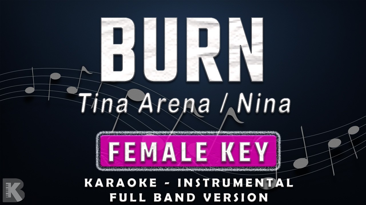 BURN - FEMALE KEY - FULL BAND KARAOKE - INSTRUMENTAL - NINA / TINA ARENA