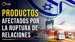 Fin de las relaciones: Estos productos se verán afectados por la relación rota con Israel