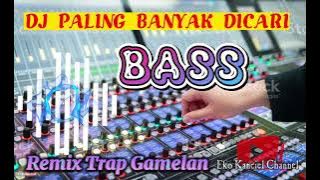 Dj Trap paling banyak dicari // Remix Gamelan slow bass