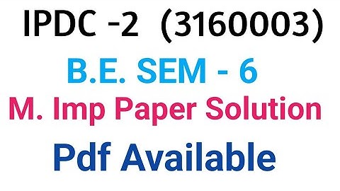 B.E. SEM- 6|| IPDC -2 ||M.Imp  Paper Solutions ||