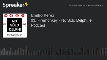 03. Firemonkey - No Solo Delphi, el Podcast