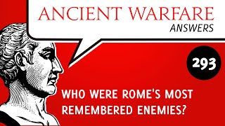 AWA293 - Who were Romes most remembered enemies