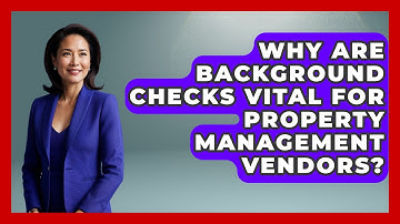 Why Are Background Checks Vital For Property Management Vendors? - Mastering Property Management