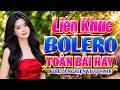 LK BOLERO KHÔNG QUẢNG CÁO, Đỉnh Cao Nhạc Xưa Bolero Trữ Tình TOÀN BÀI HAY, Nghe Là Nghiện Vì Cực Phê