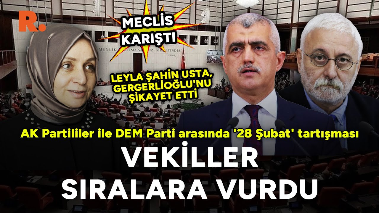 Meclis karıştı: Leyla Şahin Usta'nın şikayet ettiği Gergerlioğlu '28 Şubat'ta seni savundum' dedi
