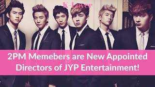 2Pm Members Are New Appointed Directors Of Jyp Entertainment
