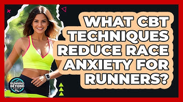 What CBT Techniques Reduce Race Anxiety For Runners? - Running Beyond Limits